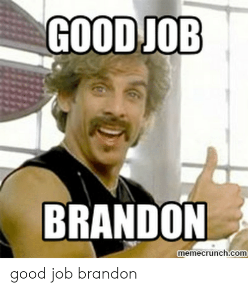 good-job-brandon-memecrunch-com-good-job-brandon-49468029.png